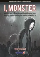 Já, příšera: Pozitivní způsoby práce s problémovými dospívajícími prostřednictvím porozumění dospívajícímu v nás. - I, Monster: Positive Ways of Working with Challenging Teens Through Understanding the Adolescent Within Us