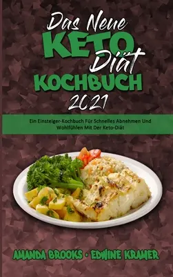 Das Neue Keto-Dit-Kochbuch 2021: (The New Keto Diet Cookbook 2021): Ein Einsteiger-Kochbuch Fr Schnelles Abnehmen Und Wohlfhlen Mit Der Keto-Dit (Nová kuchařka keto diety 2021) (G - Das Neue Keto-Dit-Kochbuch 2021: Ein Einsteiger-Kochbuch Fr Schnelles Abnehmen Und Wohlfhlen Mit Der Keto-Dit (The New Keto Diet Cookbook 2021) (G