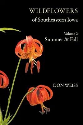 Divoké květiny jihovýchodní Iowy: Svazek 2, léto a podzim - Wildflowers of Southeastern Iowa: Volume 2, Summer & Fall