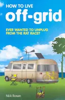 Jak žít mimo síť - How to Live Off-Grid