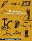 Slovník amerického ručního nářadí: Obrázkový přehled - Dictionary of American Hand Tools: A Pictorial Synopsis