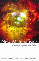Nový materialismus: Nové materiální materiály: Ontologie, dějiny a politika - New Materialisms: Ontology, Agency, and Politics