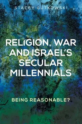 Náboženství, válka a sekulární mileniálové v Izraeli: Být rozumný? - Religion, War and Israel's Secular Millennials: Being Reasonable?