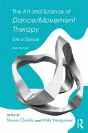 Umění a věda tance/pohybové terapie: Život je tanec - The Art and Science of Dance/Movement Therapy: Life Is Dance