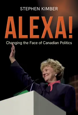 Alexa!: Alexa Alexa: mění tvář kanadské politiky - Alexa!: Changing the Face of Canadian Politics