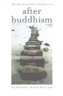 Po buddhismu: Přehodnocení dharmy pro sekulární věk - After Buddhism: Rethinking the Dharma for a Secular Age
