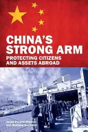 Silná ruka Číny: Ochrana občanů a majetku v zahraničí - China's Strong Arm: Protecting Citizens and Assets Abroad