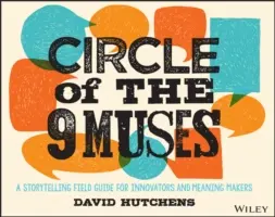 Kruh devíti múz: Příběhový průvodce pro inovátory a tvůrce smysluplného života - Circle of the 9 Muses: A Storytelling Field Guide for Innovators and Meaning Makers
