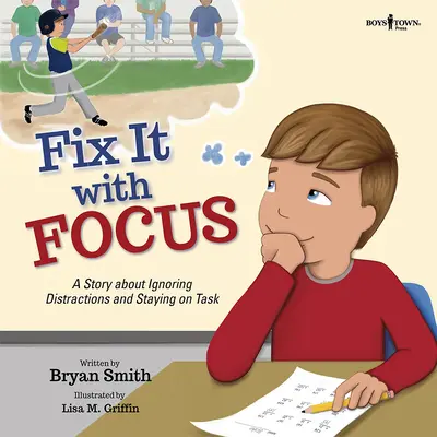 Fix It with Focus (Opravte to soustředěně): Příběh o tom, jak ignorovat rozptýlení a zůstat u úkolu - Fix It with Focus: A Story about Ignoring Distractions and Staying on Task