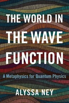 Svět ve vlnové funkci: Kvantová fyzika: metafyzika pro kvantovou fyziku - The World in the Wave Function: A Metaphysics for Quantum Physics