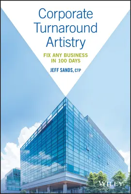 Corporate Turnaround Artistry (Umění zvrátit situaci ve firmě): Umělecká inteligence: napravit jakoukoli firmu za 100 dní - Corporate Turnaround Artistry: Fix Any Business in 100 Days