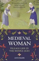 Středověká žena: Život na vesnici ve středověku - Medieval Woman: Village Life in the Middle Ages
