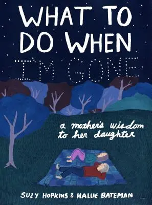 Co dělat, až tu nebudu: Moudrost matky pro dceru - What to Do When I'm Gone: A Mother's Wisdom to Her Daughter