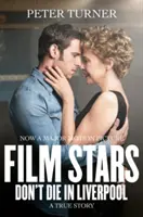 Filmové hvězdy neumírají v Liverpoolu - skutečný příběh - Film Stars Don't Die in Liverpool - A True Story