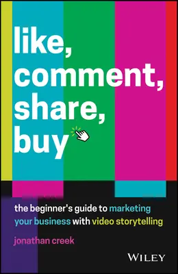 Líbí se mi, komentovat, sdílet, koupit: Příručka pro začátečníky k marketingu vašeho podnikání pomocí videopříběhů - Like, Comment, Share, Buy: The Beginner's Guide to Marketing Your Business with Video Storytelling