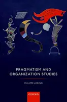 Pragmatismus a organizační studia - Pragmatism and Organization Studies