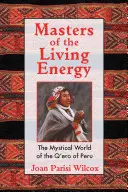 Mistři živé energie: Mystický svět Q'Ero z Peru - Masters of the Living Energy: The Mystical World of the Q'Ero of Peru