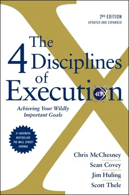 4 disciplíny provádění: Přepracované a aktualizované vydání: Dosahování nesmírně důležitých cílů: aktualizované vydání. - The 4 Disciplines of Execution: Revised and Updated: Achieving Your Wildly Important Goals