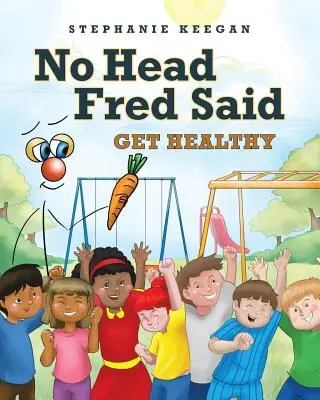 Žádná hlava Fred řekl: Buďte zdraví - No Head Fred Said: Get Healthy