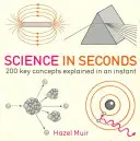 Věda ve vteřině - 200 klíčových pojmů vysvětlených během okamžiku - Science in Seconds - 200 Key Concepts Explained in an Instant