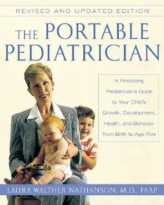 Přenosný pediatr, druhé vydání: Průvodce praktického pediatra růstem, vývojem, zdravím a chováním vašeho dítěte od narození do A - The Portable Pediatrician, Second Edition: A Practicing Pediatrician's Guide to Your Child's Growth, Development, Health, and Behavior from Birth to A