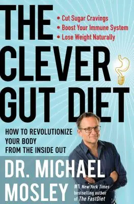 Chytrá střevní dieta: Jak změnit své tělo zevnitř? - The Clever Gut Diet: How to Revolutionize Your Body from the Inside Out