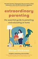 Mimořádné rodičovství - základní průvodce výchovou a vzděláváním v domácnosti - Extraordinary Parenting - the essential guide to parenting and educating at home