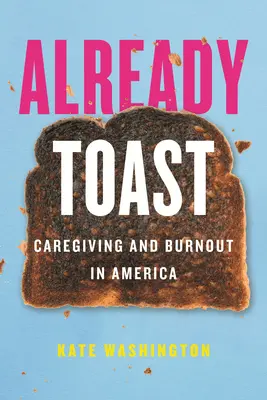 Již přípitek: Pečovatelství a vyhoření v Americe - Already Toast: Caregiving and Burnout in America