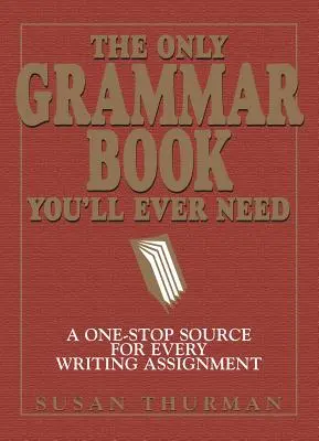 Jediná učebnice gramatiky, kterou kdy budete potřebovat: Jediný zdroj informací pro každý úkol v oblasti psaní - The Only Grammar Book You'll Ever Need: A One-Stop Source for Every Writing Assignment
