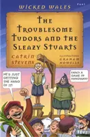 Hříšný Wales: Problémoví Tudorovci a úlisní Stuartovci - Wicked Wales: The Troublesome Tudors and the Sleazy Stuarts