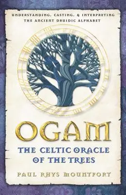 Ogam: Keltská věštírna stromů: Záhony: Pochopení, odlévání a výklad prastaré druidské abecedy - Ogam: The Celtic Oracle of the Trees: Understanding, Casting, and Interpreting the Ancient Druidic Alphabet