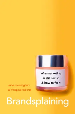 Brandsplaining: Proč je marketing (stále) sexistický a jak to napravit - Brandsplaining: Why Marketing Is (Still) Sexist and How to Fix It