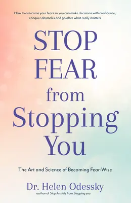 Zastavte strach, aby vás nezastavil: (Self Help, Mood Disorders, Anxiety and Phobias): Umění a věda, jak se stát moudrým ve strachu (Self Help, Mood Disorders, Anxiety and Phobias). - Stop Fear from Stopping You: The Art and Science of Becoming Fear-Wise (Self Help, Mood Disorders, Anxieties and Phobias)