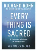 Každá věc je posvátná - 40 praktik a úvah o univerzálním Kristu - Every Thing is Sacred - 40 Practices and Reflections on The Universal Christ
