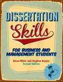 Dovednosti pro disertační práce - pro studenty obchodu a managementu (White Brian (dříve Lincoln School of Management)) - Dissertation Skills - For Business and Management Students (White Brian (formerly Lincoln School of Management))