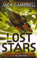 Ztracené hvězdy - Pošpiněný rytíř (kniha 1) - román z vesmíru Ztracené flotily - Lost Stars - Tarnished Knight (Book 1) - A Novel from the Lost Fleet Universe