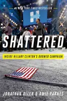 Roztříštěná: Ztracená: Roztříštěná: Uvnitř kampaně Hillary Clintonové, která ztroskotala - Shattered: Inside Hillary Clinton's Doomed Campaign
