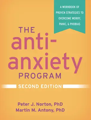 Program proti úzkosti, druhé vydání: Druhé vydání: Cvičebnice osvědčených strategií k překonání obav, paniky a fobií. - The Anti-Anxiety Program, Second Edition: A Workbook of Proven Strategies to Overcome Worry, Panic, and Phobias