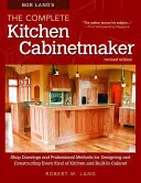 Bob Lang's the Complete Kitchen Cabinetmaker, Revised Edition (Kompletní kuchyňský truhlář): Kuchyňské nákresy a profesionální metody pro navrhování a výrobu všech druhů kuchyňských linek. - Bob Lang's the Complete Kitchen Cabinetmaker, Revised Edition: Shop Drawings and Professional Methods for Designing and Constructing Every Kind of Kit