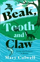 Zobák, zuby a drápy - Život s dravci v Británii - Beak, Tooth and Claw - Living with Predators in Britain
