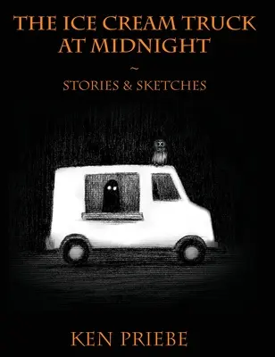 Zmrzlinářský vůz o půlnoci: Povídky a náčrty - The Ice Cream Truck at Midnight: Stories & Sketches