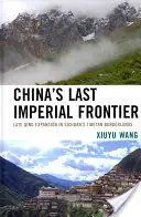 Poslední čínská císařská hranice: Pozdně čchingská expanze v tibetském pohraničí S'-čchuanu - China's Last Imperial Frontier: Late Qing Expansion in Sichuan's Tibetan Borderlands