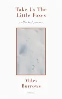 Vezměte si nás lištičky: Sbírka básní - Take Us the Little Foxes: Collected Poems