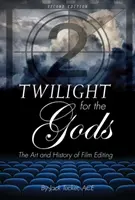 Soumrak pro bohy: Umění a dějiny filmového střihu - Twilight for the Gods: The Art and History of Film Editing