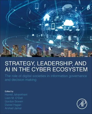 Strategie, vedení a umělá inteligence v kybernetickém ekosystému: Úloha digitálních společností při správě informací a rozhodování - Strategy, Leadership, and AI in the Cyber Ecosystem: The Role of Digital Societies in Information Governance and Decision Making