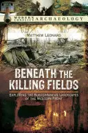 Pod vražednými poli: Zkoumání podzemních krajin západní fronty - Beneath the Killing Fields: Exploring the Subterranean Landscapes of the Western Front