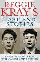 Příběhy Reggieho Kraye z East Endu: Ztracené vzpomínky legendy gangsterského podsvětí - Reggie Kray's East End Stories: The Lost Memoirs of the Gangland Legend