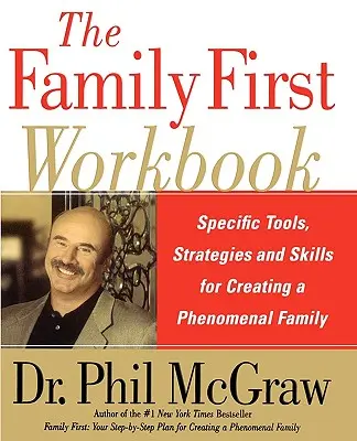Pracovní sešit Rodina na prvním místě: Knížka pro rodinu: Specifické nástroje, strategie a dovednosti pro vytvoření fenomenální rodiny. - The Family First Workbook: Specific Tools, Strategies, and Skills for Creating a Phenomenal Family