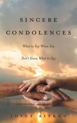 Upřímnou soustrast: Co říct, když nevíte, co říct? - Sincere Condolences: What to Say When You Don't Know What to Say