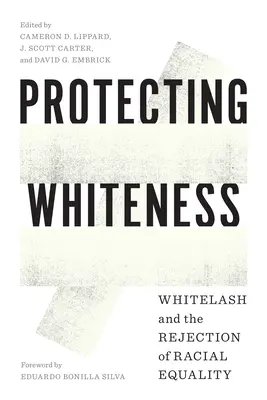 Chránit bělost: Whitelash a odmítání rasové rovnosti - Protecting Whiteness: Whitelash and the Rejection of Racial Equality